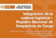 Integración de la cadena logística Registro Nacional de ...redvuce.org/docs/Jorge_Carrillo_Colombia2014.pdf · Integración de la cadena logística – Registro Nacional de Despachos