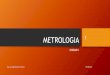 METROLOGIA - Webnode...METROLOGIA UNIDAD I Ing. Luis Angel Martinez Cabrera 05/09/2013 1 1.1 Necesidad e importancia de las mediciones Metrología (metrón = medida, logos = tratado)
