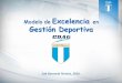 Modelo de Excelencia en Gestión Deportivacdag.com.gt/wp-content/uploads/2016/09/4.-MEGD-2016.pdf · Modelo de Excelencia en Gestión Deportiva CDAG Es un sistema de organización,