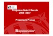 Programa Salut i Escola 2006 -2007 · noves estructures organitzatives (GT). Millora de la dinàmica establerta de col·laboració i cooperació entre els Departaments. Millorar la
