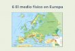 6 El medio físico en Europa - Castilla-La Manchaies-fernando-de-mena.centros.castillalamancha.es/sites/... · 2020. 1. 13. · 1 – El mapa físico de Europa (I). El relieve continental