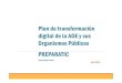 Plan de transformación digital de la AGE y sus Organismos … · 2018. 4. 21. · Plan de transformación digital de la AGE y sus Organismos Públicos PREPARATIC Carlos Maza Frechin