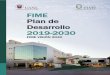 FIME Plan de Desarrollo 2019-2030 · El Plan de Desarrollo Institucional FIME 2019-2030 que se presenta en este documento ... su misión, sus valores y sus atributos; y en el cuarto