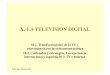 X.-LA TELEVISION DIGITALwebs.ucm.es/centros/cont/descargas/documento39402.pdf · Técnico Nacional: Motor TV en abierto • 5 Multiplex: 20 programas+ serv. interactivos • RTVE