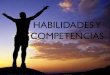 HABILIDADES Y COMPETENCIASfidelmafca.weebly.com/uploads/4/0/4/7/4047781/__presenta... · 2018. 10. 12. · HABILIDADES y COMPETENCIAS 10 Acuerdos 1. No divulgar las experiencias de