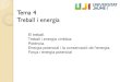 Tema 4 Treball i energia - Universitat Jaume I · Tema 4 Treball i energia El treball. Treball i energia cinètica. Potència. Energia potencial i la conservació de l'energia. Força