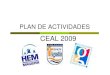 Plan Anual CEAL 2009 - Comunidad Escolar · Celebración día del Alumno Objetivo: Celebrar el Día del alumno logrando una mayor participación del alumnado de 5º Básico IVº Medio