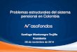 Problemas estructurales del sistema pensional en Colombia Monten… · sostenibilidad e inequidad • Cobertura: lo comparten el RAIS y el RPM • Sostenibilidad: problema del RPM