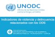 Indicadores de violencia y delincuencia relacionados con los ODS · 2017. 4. 25. · Reducir todas las formas de violencia y las tasas de mortalidad 16.2 Poner fin al maltrato, la