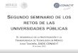 EGUNDO SEMINARIO DE LOS RETOS DE LAS UNIVERSIDADES … · Las Estancias Posdoctorales son de las de mayor demanda. Los apoyos relacionados con el Estado de Veracruz suman 115 para