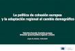 La política de cohesión europea y la adaptación regional al … · 2020. 1. 22. · La política de cohesión europea y la adaptación regional al cambio demográfico Valentina