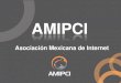 AMIPCI · La Asociación Mexicana de Internet (AMIPCI) presenta su Primer Estudio sobre Redes Sociales en México Para ello, se incluyeron los principales indicadores sobre Redes