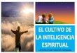 EL CULTIVO DE LA INTELIGENCIA ESPIRITUALciec.edu.co/wp-content/uploads/2017/07/92.-EL-CULTIVO-DE...EL CULTIVO DE LA INTELIGENCIA ESPIRITUAL 1. LA PRÁCTICA ASIDUA DE LA SOLEDAD Cuando