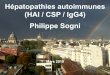 Hépatopathies autoimmunes (HAI / CSP / IgG4) Philippe Sogni · 2019. 12. 24. · HAI versus Lupus Données En faveur HAI Commun En faveur LES Cliniques - Arthralgies Polysérite