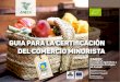 GUIA para la certiﬁcación del comercio minorista · 2017. 10. 12. · GUIA para la certiﬁcación del comercio minorista ENEEK, Consejo de Agricultura y Alimentación Ecológica