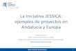 La Iniciativa JESSICA: ejemplos de proyectos en Andalucía ... · Banco Bilbao Vizcaya Argentaria Banco Santander Productos financieros Préstamos, Capital, cuasi-capital Tipos de