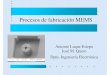 Procesos de fabricación MEMSwoody.us.es/ASIGN/SEA/MEMS3_PROC1_GENERALES_MEMS.pdfProcesos de fabricación – Adición de material (deposición) – Sustracción de material (grabado)