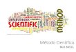 Método Científico · Método científico en la investigación: •La investigación científica usualmente se basa en observaciones, experimentación, análisis de datos y lógica