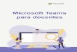 Microsoft Teams para docentes · 2020. 6. 5. · De igual manera, una de las funcionalidades de mayor utilidad del chat de Teams, es la posibilidad de realizar una llamada o video