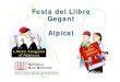 Festa del Llibre Gegant - Alpicatparticipa.alpicat.cat/.../file/PowerPointLlibreGegant(1).pdf · 2013. 9. 2. · Fem el Llibre Gegant • Lliurament d’un diploma acreditatiu. •