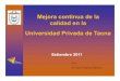 Mejora continua de la calidad en la Universidad Privada de Tacnafiles.uladech.edu.pe/TecnologiaWeb/Audiovisuales... · 2011. 10. 3. · Universidad Privada de Tacna. El origen de