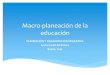 Macro-planeación de la educación · La planeación educativa es: La planeación educativa es el proceso que busca prever diversos futuros en relación con los procesos educativos;