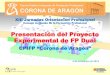 Presentación del Proyecto Experimental de FP Dual...Presentación del Proyecto Experimental de FP Dual CPIFP “Corona de Aragón” 6 de noviembre de 2013 XIII Jornadas Orientación