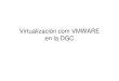 Virtualización com VMWARE en la DGC - PreparaTIC com...2011/02/12  · Virtualización com VMWARE en la DGC Nuestras máquinas… 30 m2 11 Armarios: 52 Servidores 1 Rack: 29 Servidores