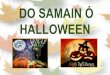 DO SAMAIN Ó HALLOWEEN...celebrando o Samaín, o que deu lugar posteriormente ó Halloween. Esta festa sufriu moitas transformacións e chéganos a nós de volta a través de películas