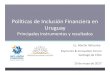 Políticas de Inclusión Financiera en Uruguay · 2017. 5. 24. · efectivautilización de los mismos, en un entorno regulado y supervisado: Acceso a medios de pago electrónicos