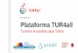Plataforma TUR4all| Turismo accesible para todos Fiesta TUR4all Convocatoria y promoción entre socios y voluntarios. Preparación de materiales para participantes. Búsqueda de colaboradores