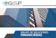 GRUPO DE SOLUCIONES FINANCIERAS · 2020. 4. 23. · GSF es un Grupo de Soluciones Financieras que oferta servicios integrales a todos niveles orientados al desarrollo ﬁnanciero