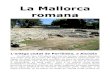 La Mallorca romana - Livecam Pro · 2017. 3. 6. · La Mallorca romana L'antiga ciutat de Pol·lèntia, a Alcúdia Un dia de l'any 123 abans de Crist els homes i dones talaiòtics