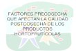 FACTORES PRECOSECHA QUE AFECTAN LA CALIDAD POSTCOSECHA DE …sgpwe.izt.uam.mx/files/users/uami/lyanez/FPO/FACTORES... · 2013. 10. 31. · •Alar (Auxina).- Previene la caída del