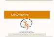 Chikungunya · 2014. 10. 7. · Chikungunya Virus causa enfermedad febril aguda Dolor en las coyunturas: manos y pies Síntomas se desarrollan usualmente a los 3-7 días Transmisión