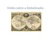 Visões sobre a Globalização - WordPress.com · 2016. 4. 21. · Desgastes da legitimação democrática: 1. Contradição entre o soberano difuso e o soberano legitimado; 2. O