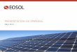 PRESENTACION DE EMPRESA - Eosol Energy Presentacion... · 2014. 11. 18. · 02 MODELO DE NEGOCIO 9 Eosol tiene vocación de convertirse en una empresa de referencia en el sector de