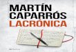 Lacrónica · 2016. 4. 14. · Paco Urondo, Eduardo Galeano. Después primó la idea de que los lectores —como todo el resto de los argentinos — eran idiotas. —Dale, a vos te
