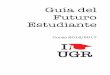 Guía del Futuro Estudiante - El Orienta · 2017. 5. 3. · En la Universidad de Granada se imparten 71 titulaciones de grado en 26 centros y un centro adscrito, que abarcan todo