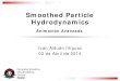 Smoothed Particle Hydrodynamics...Smoothed particle hydrodynamics ∑ = ∇ ≈ ∇ − n i i i i i f w x x h m f x 1 ( ) ( / ) ρ • alternativas para el gradiente: • Estas formulaciones