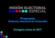 Reforma Electoral MEE - MOE · 2017. 3. 25. · El espíritu de la propuesta La propuesta de reforma se concentra en tres ejes centrales: la arquitectura institucional, el financiamiento