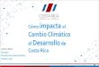 Cómo impacta el Cambio Climático el Desarrollo de · Cómo impacta el Cambio Climático el Desarrollo de Costa Rica Andrea Meza Directora Dirección de Cambio Climático Octubre,