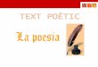 Què hem de fer abans?jaumedes/1/poetic/poesia.pdf · 2010. 2. 23. · La poesia és un gènere literari. És l’art de comunicar emocions, inquietuds, sentiments,... El llenguatge