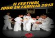 II Festival de Judo en familia. - Escuela de Judo · nuestro II Festival de Judo en familia. Con mas de 400 participantes, los jóvenes judokas pudieron disfrutar juntos a sus familiares