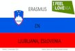 ERASMUS EN LJUBLJANA, ESLOVENIA - UPM. Agronomos/ESLOVENIA.pdf · 2014. 11. 13. · -Población: 2 millones -Superficie:20,273 km2-Capital: Ljubljana (Liubliana) -Población: 280,000