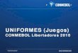 Presentación de PowerPointmsn.conmebol.com/sites/default/files/Uniformes-Fases1-2-Libertado… · 16 January 2017 UNIFORMES (Juegos) CONMEBOL Libertadores 2018. Versión 29/12/2017