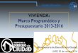 VIVIENDA: Marco Programático y Presupuestario 2013-2016 · Construcción de 70 viviendas dignas con ladrillos ecológicos en la prov. Santo Domingo, Moca y El Seibo. 1.99 1.36 -