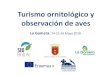 Turismo ornitológico y observación de aves · Turismo ornitológico y observación de aves La Gomera. 24-25-26 Mayo 2018 . IMPROVING PROFESSIONALS TRAINING IN ORNITHOLOGICAL TOURISM,