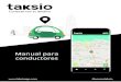 Manual para conductores - taksio · Al momento de haber aceptado la solicitud, se mostrará la información detallada del pasajero y la ruta que debes recorrer para llegar hasta el
