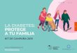 LA DIABETES: PROTEGE A TU FAMILIA · 2019. 10. 14. · DIABETES: PROTEGE A TU FAMILIA Noviembre 2019 marca el segundo año de la campaña dedicada a La familia y la diabetes. El lema